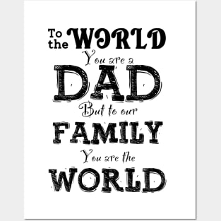 To The World You Are a DAD, But To Our Family You Are The World Posters and Art